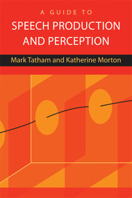A Guide to Speech Production and Perception - 9780748636525 by Mark Tatham, Katherine Morton