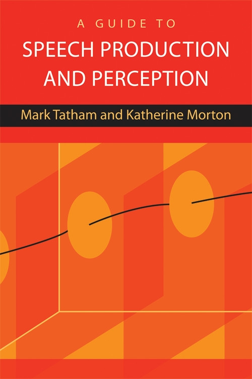 A Guide to Speech Production and Perception - 9780748636525 by Mark Tatham, Katherine Morton