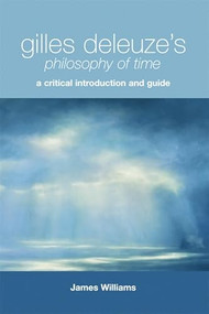Gilles Deleuze's Philosophy of Time (A Critical Introduction and Guide) by James Williams, 9780748638543