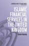 Islamic Financial Services in the United Kingdom by Elaine Housby, 9780748639984
