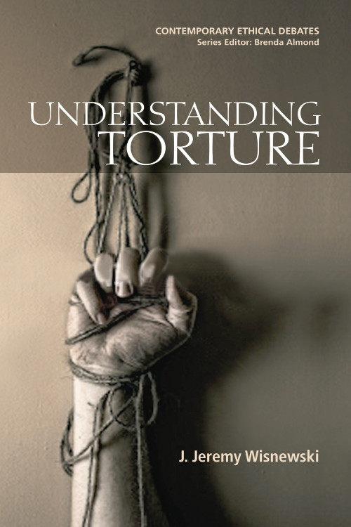 Understanding Torture by J. Jeremy Wisnewski, 9780748635382