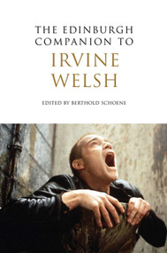 The Edinburgh Companion to Irvine Welsh by Berthold Schoene, 9780748639182