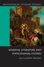 Medieval Literature and Postcolonial Studies by Lisa Lampert-Weissig, 9780748637188