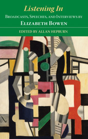 Listening In (Broadcasts, Speeches, and Interviews by Elizabeth Bowen) by Allan Hepburn, 9780748640423