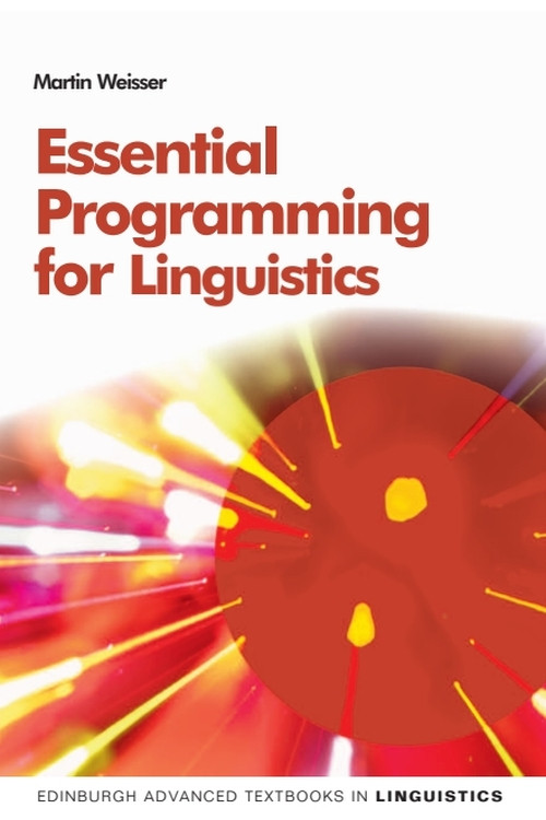 Essential Programming for Linguistics by Martin Weisser, 9780748638567