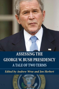 Assessing the George W. Bush Presidency (A Tale of Two Terms) by Andrew Wroe, Jon Herbert, 9780748627417