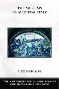 The Muslims of Medieval Italy by Alex Metcalfe, 9780748620081
