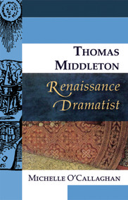 Thomas Middleton, Renaissance Dramatist - 9780748627813 by Michelle O'Callaghan