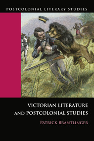 Victorian Literature and Postcolonial Studies by Patrick Brantlinger, 9780748633043
