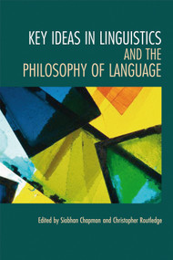 Key Ideas in Linguistics and the Philosophy of Language by Siobhan Chapman, Christopher Routledge, 9780748626199