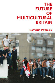 The Future of Multicultural Britain (Confronting the Progressive Dilemma) by Pathik Pathak, 9780748635450