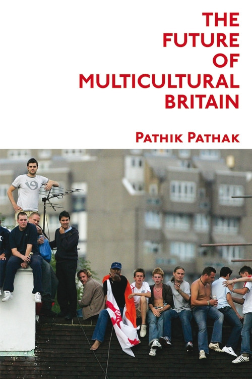 The Future of Multicultural Britain (Confronting the Progressive Dilemma) by Pathik Pathak, 9780748635450