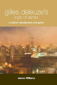 Gilles Deleuze's Logic of Sense (A Critical Introduction and Guide) by James Williams, 9780748626113