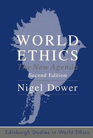 World Ethics (The New Agenda) by Nigel Dower, 9780748632718