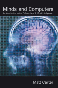 Minds and Computers (An Introduction to the Philosophy of Artificial Intelligence) by Matt Carter, 9780748620999
