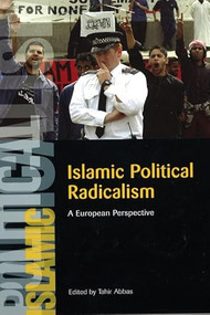 Islamic Political Radicalism (A European Perspective) by Tahir Abbas, 9780748625284