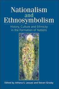 Nationalism and Ethnosymbolism (History, Culture and Ethnicity in the Formation of Nations) by Athena Leoussi, Steven Grosby, 9780748621132