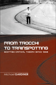 From Trocchi to Trainspotting - Scottish Critical Theory Since 1960 by Michael Gardiner, 9780748622337