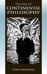 The Idea of Continental Philosophy - 9780748624713 by Simon Glendinning
