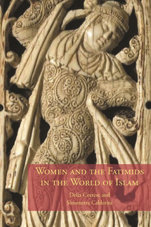 Women and the Fatimids in the World of Islam by Delia Cortese, Simonetta Calderini, 9780748617333