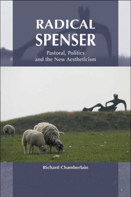 Radical Spenser (Pastoral, Politics and the New Aestheticism) by Richard Chamberlain, 9780748621927