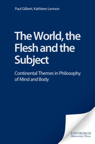The World, the Flesh and the Subject (Continental Themes in Philosophy of Mind and Body) by Paul Gilbert, Kathleen Lennon, 9780748614998