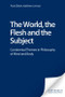 The World, the Flesh and the Subject (Continental Themes in Philosophy of Mind and Body) by Paul Gilbert, Kathleen Lennon, 9780748614998