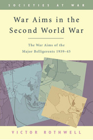 War Aims in the Second World War (The War Aims of the Key Belligerents 1939-1945) by Victor Rothwell, 9780748615032