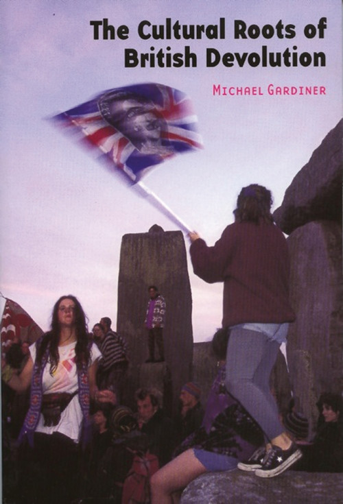 The Cultural Roots of British Devolution by Michael Gardiner, 9780748619214