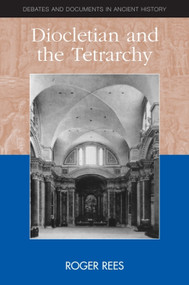 Diocletian and the Tetrarchy by Roger Rees, 9780748616619