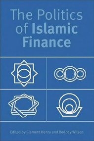 The Politics of Islamic Finance by Clement Henry, Rodney Wilson, 9780748618378