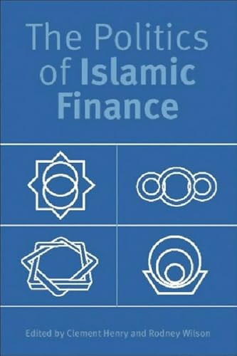 The Politics of Islamic Finance by Clement Henry, Rodney Wilson, 9780748618378