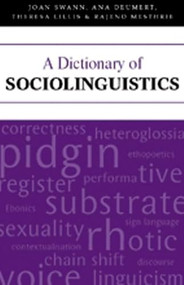 A Dictionary of Sociolinguistics by Joan Swann, Ana Deumert, Theresa Lillis, Rajend Mesthrie, 9780748616916