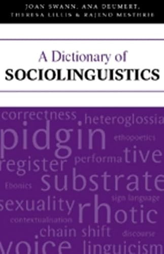 A Dictionary of Sociolinguistics by Joan Swann, Ana Deumert, Theresa Lillis, Rajend Mesthrie, 9780748616916