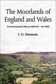 The Moorlands of England and Wales (An Environmental History, 8000 BC - AD 2000) by Ian G Simmons, 9780748617319