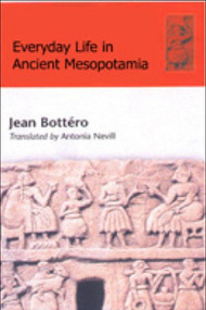 Everyday Life in Ancient Mesopotamia by Jean Bottéro, 9780748613885