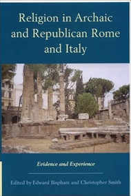 Religion in Archaic and Republican Rome and Italy (Evidence and Experience) by Edward Bispham, Christopher Smith, 9780748614318