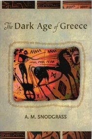 The Dark Age of Greece (An Archaeological Survey of the Eleventh to the Eighth Centuries BC) by Anthony Snodgrass, 9780748614035