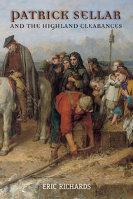 Patrick Sellar and the Highland Clearances (Homicide, Eviction and the Price of Progress) by Eric Richards, 9781902930138