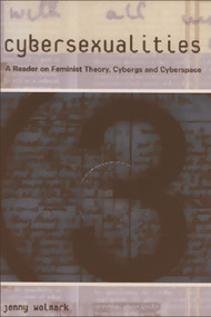 Cybersexualities (A Reader in Feminist Theory, Cyborgs and Cyberspace) by Jenny Wolmark, 9780748611171