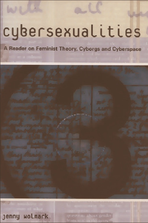 Cybersexualities (A Reader in Feminist Theory, Cyborgs and Cyberspace) by Jenny Wolmark, 9780748611171