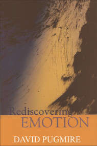 Rediscovering Emotion (Emotion and the Claims of Feeling) by David Pugmire, 9780748611263