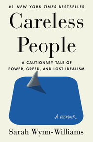 Careless People (A Cautionary Tale of Power, Greed, and Lost Idealism) by Sarah Wynn-Williams, 9781250391230