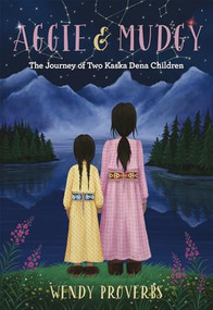 Aggie and Mudgy (The Journey of Two Kaska Dena Children) by Wendy Proverbs, 9781772033755