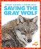 Saving the Gray Wolf by Karen Latchana Kenney, Clayton Hansen, 9781641282840