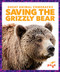 Saving the Grizzly Bear by Karen Latchana Kenney, Clayton Hansen, 9781641282864