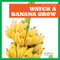 Watch a Banana Grow by Kirsten Chang, 9781641282529