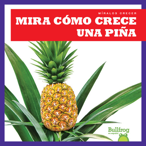 Mira cómo crece una piña (Watch a Pineapple Grow) by Kirsten Chang, 9781641285193