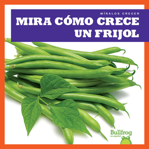 Mira cómo crece un frijol (Watch a Bean Grow) by Kirsten Chang, 9781641285216