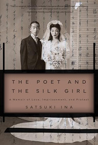 The Poet and the Silk Girl (A Memoir of Love, Imprisonment, and Protest) - 9781597146968 by Satsuki Ina, 9781597146968